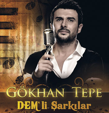 Gökhan Tepe’den “Dem’li&nbsp;Şarkılar”