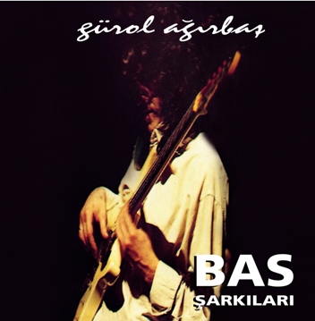 Gürol Ağırbaş’tan “Bas Şarkıları”