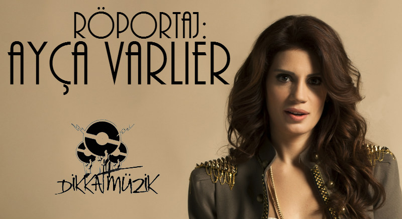 Röportaj: Ayça Varlıer